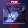 I Can't Wait Anymore / Saxon