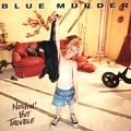 NOTHIN' BUT TROBLE / BLUE MURDER